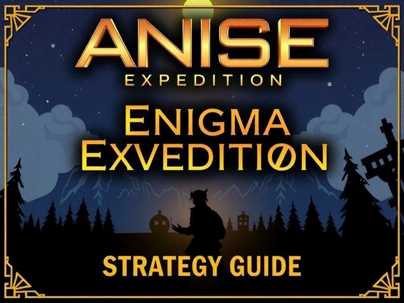 Advanced Gameplay Tactics Anise Enigma Expedition Strategy Guide